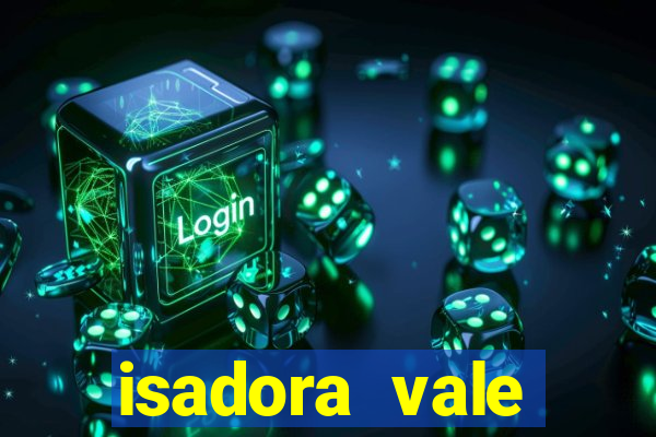 isadora vale reclame aqui